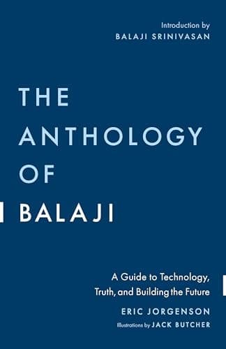 Cover of The Anthology of Balaji: A Guide to Technology, Truth, and Building the Future
